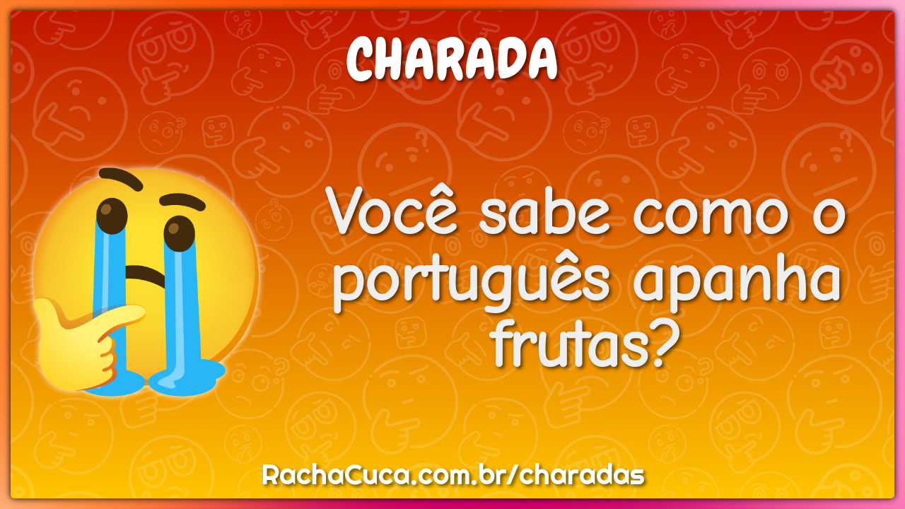 Você sabe como o português apanha frutas?