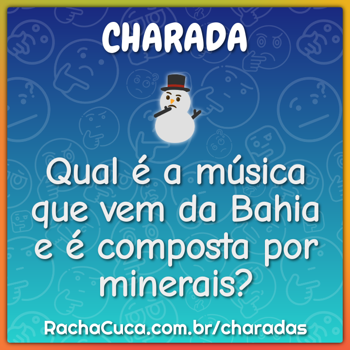 Qual é a música que vem da Bahia e é composta por minerais?