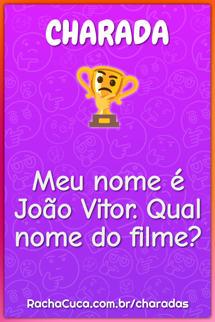 Meu nome é João Vitor. Qual nome do filme?