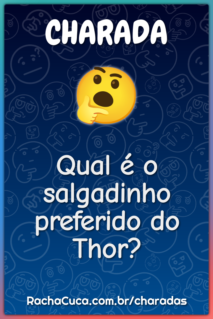 Qual é o salgadinho preferido do Thor?