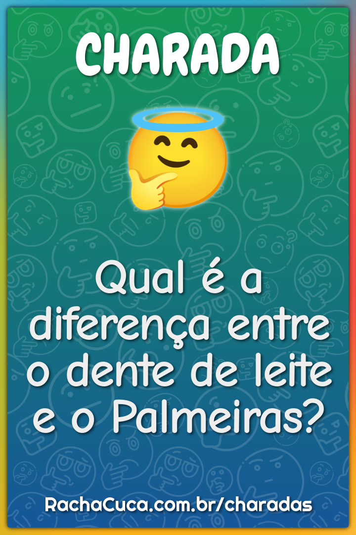 Qual é a diferença entre o dente de leite e o Palmeiras?