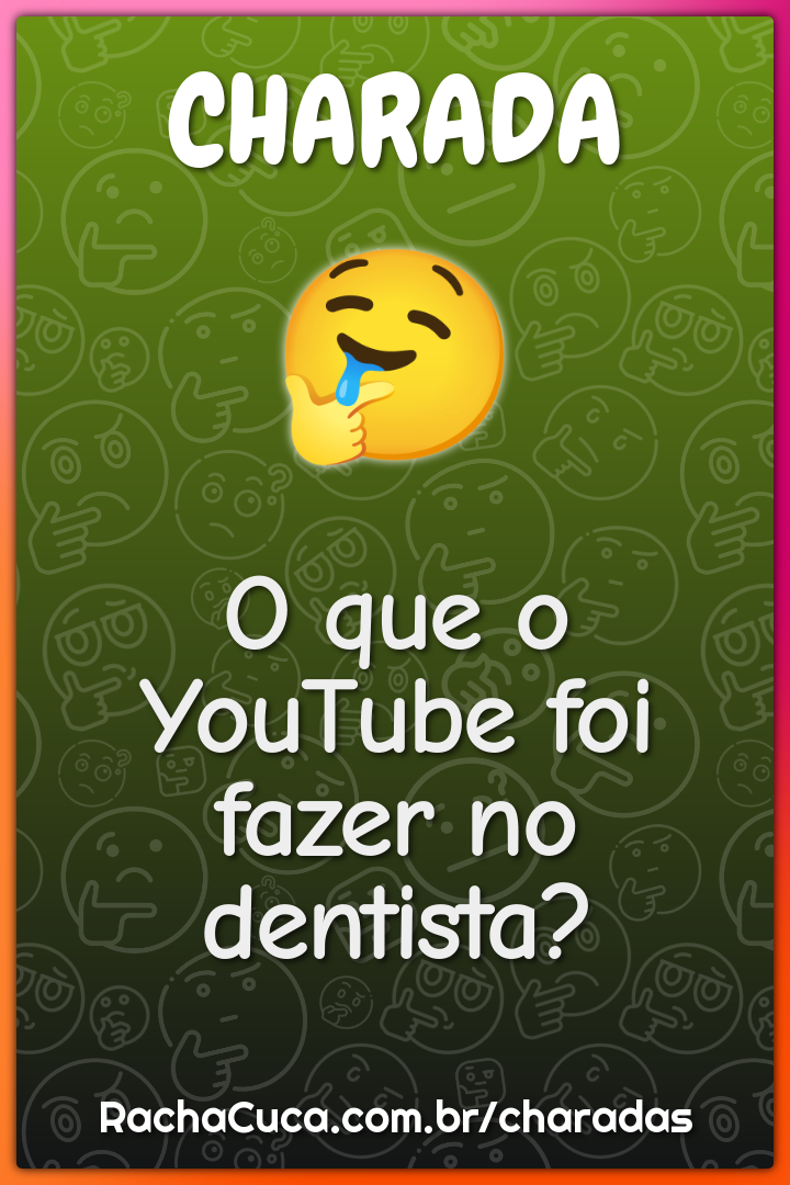 O que o YouTube foi fazer no dentista?