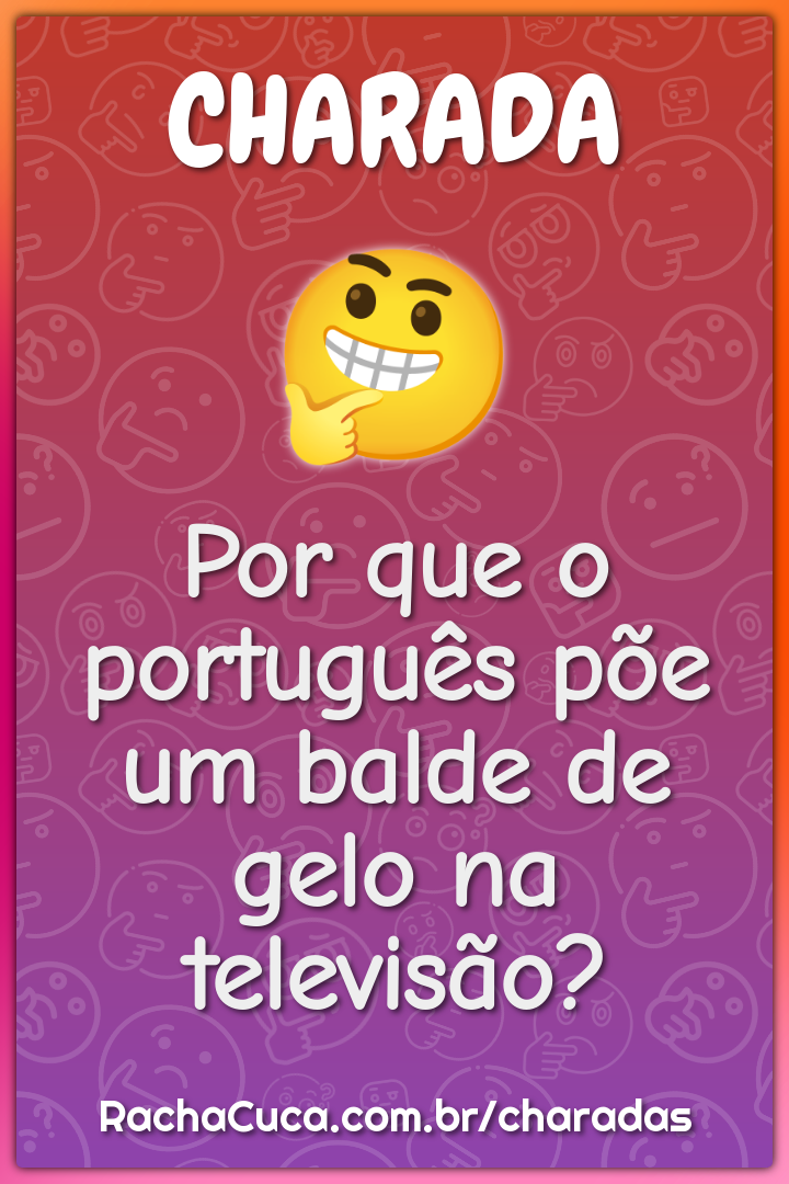 Por que o português põe um balde de gelo na televisão?