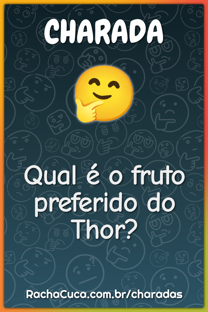 Qual é o fruto preferido do Thor?