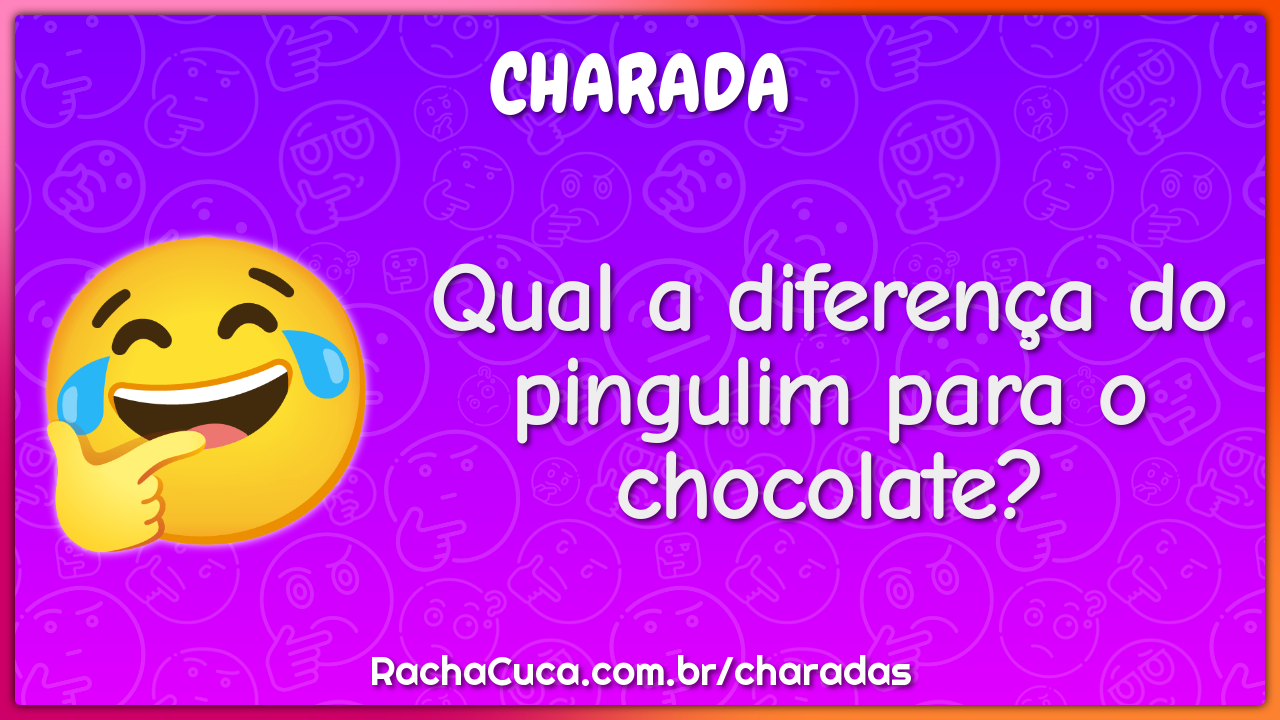Qual a diferença do pingulim para o chocolate?