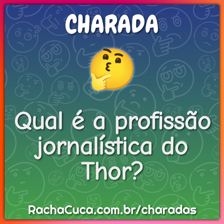 Qual é a profissão jornalística do Thor? - Charada e Resposta
