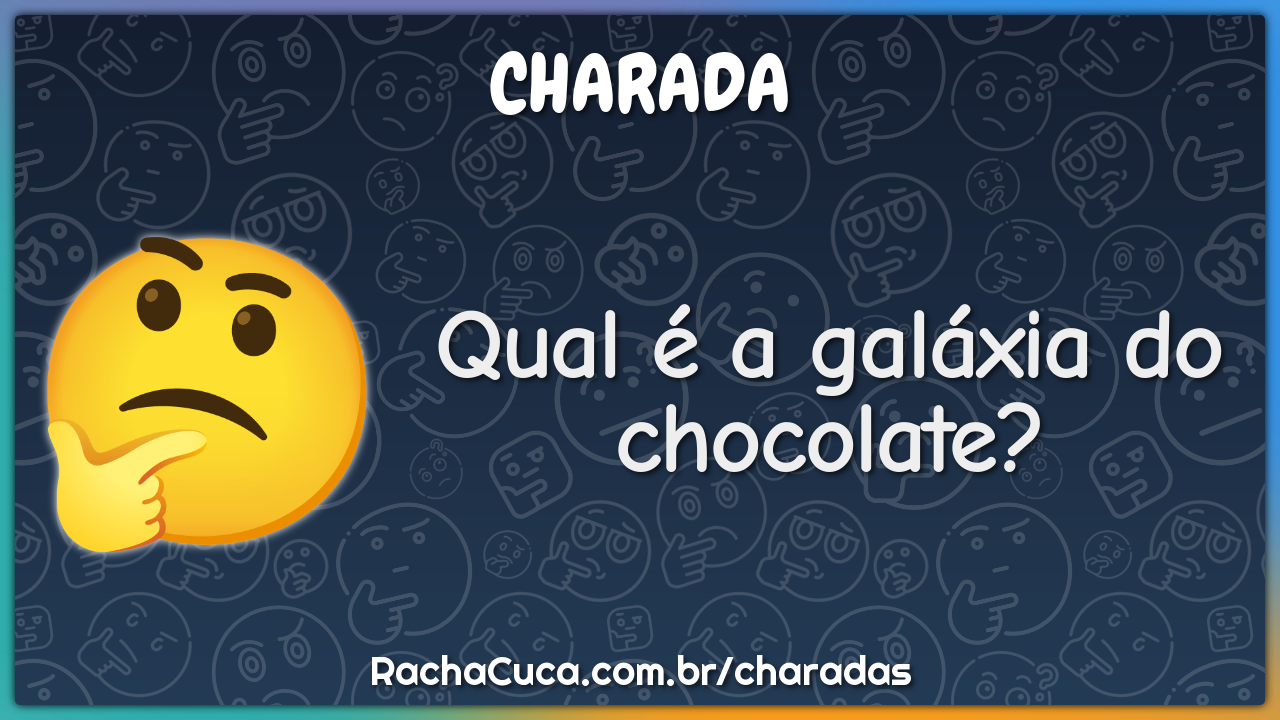 Qual é a galáxia do chocolate?