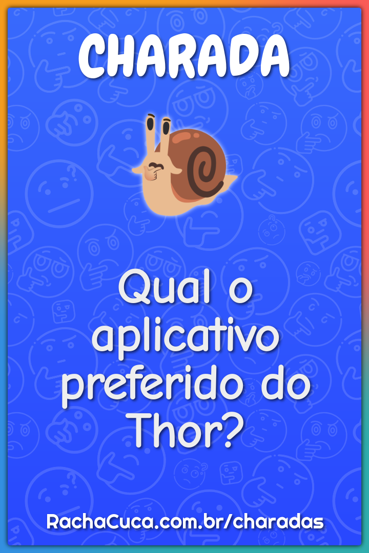 Qual o aplicativo preferido do Thor?