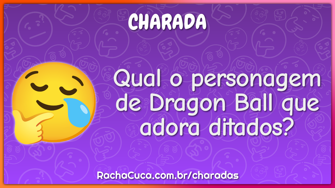 Qual o personagem de Dragon Ball que adora ditados?