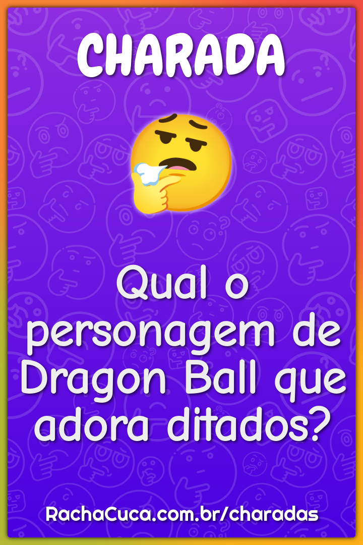 Qual o personagem de Dragon Ball que adora ditados?