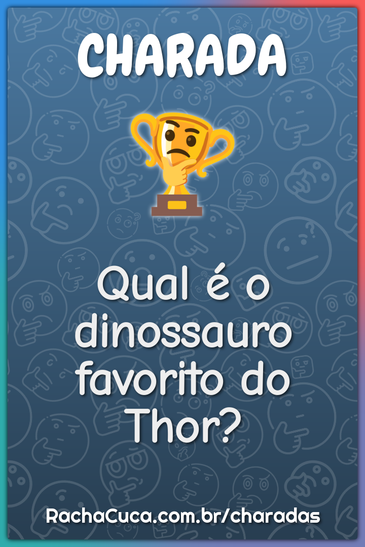 Qual é o dinossauro favorito do Thor?