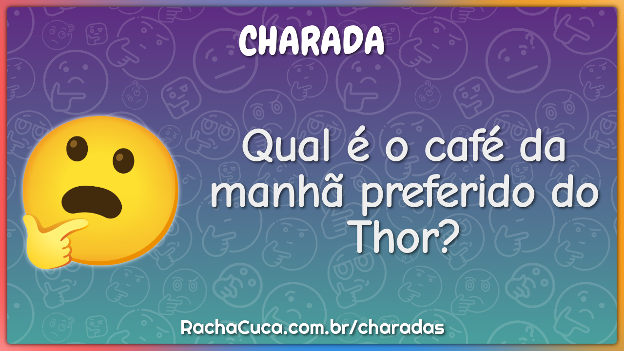 Qual é o café da manhã preferido do Thor?