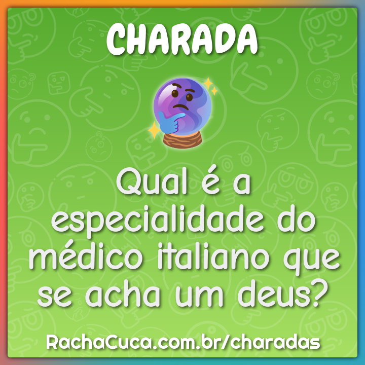 Qual é a especialidade do médico italiano que se acha um deus?