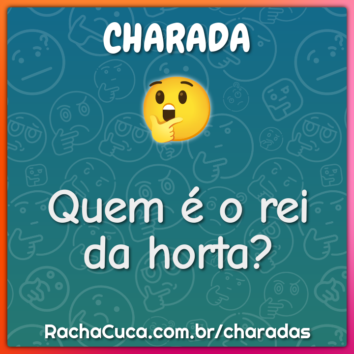 Quem é o rei da horta? - Charada e Resposta - Racha Cuca