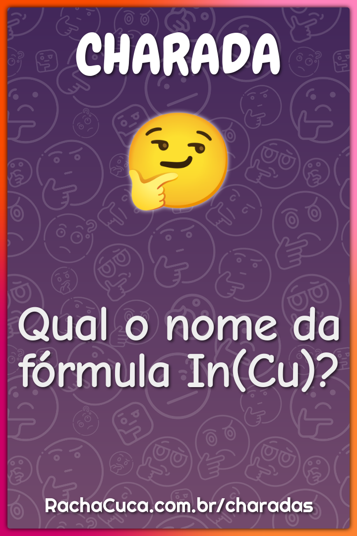 Qual o nome da fórmula In(Cu)?