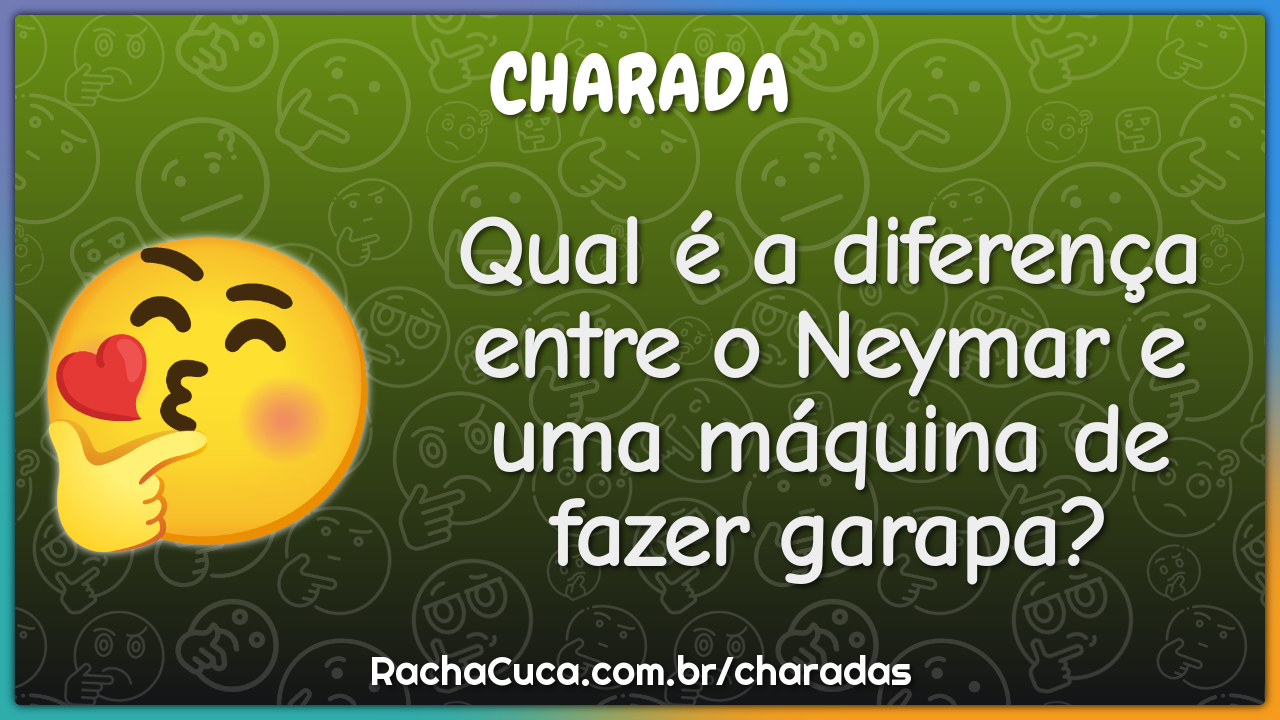 Qual é a diferença entre o Neymar e uma máquina de fazer garapa
