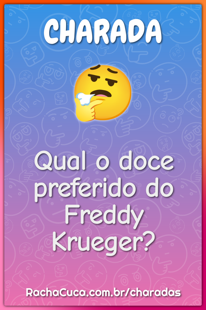 Qual o doce preferido do Freddy Krueger? - Charada e Resposta - Geniol