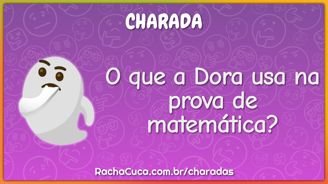 O que a Dora usa na prova de matemática?