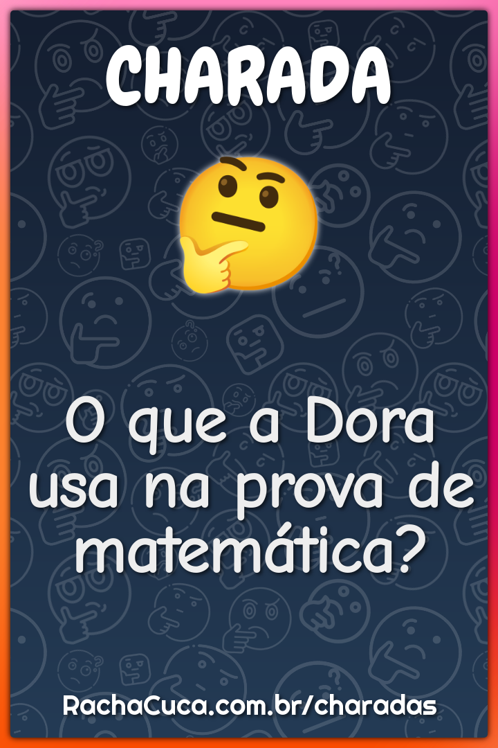 O que a Dora usa na prova de matemática? - Charada e Resposta - Racha Cuca