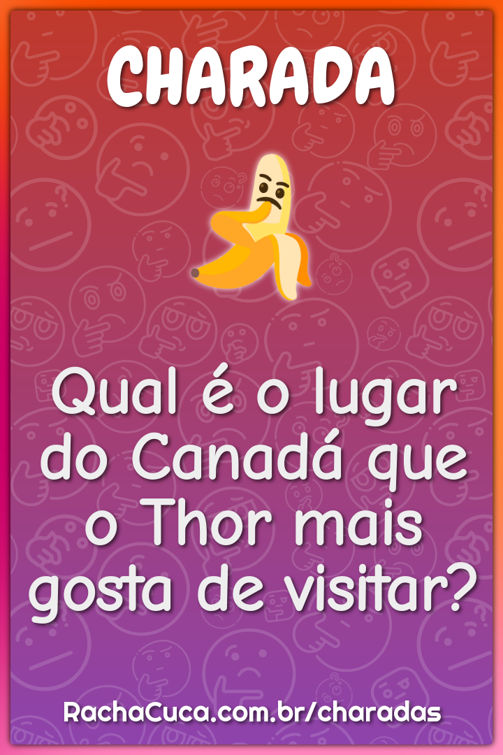 Qual é o lugar do Canadá que o Thor mais gosta de visitar?