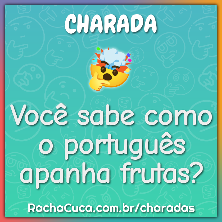 Você sabe como o português apanha frutas?