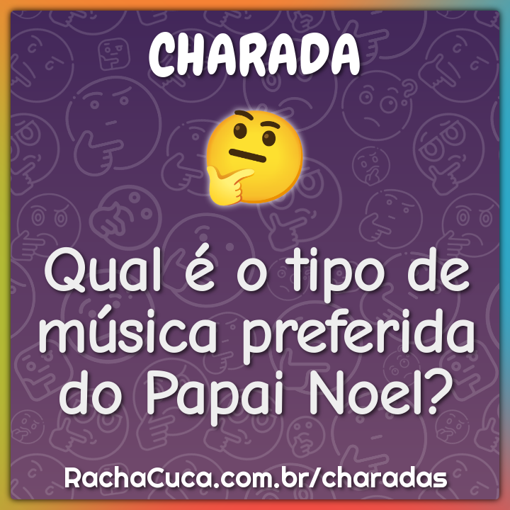 Qual é o tipo de música preferida do Papai Noel?