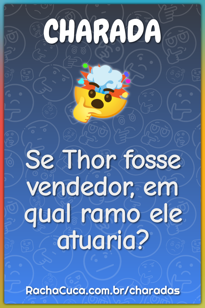 Qual é a profissão do Thor quando ele precisa fazer um bico? - Charada e  Resposta - Racha Cuca