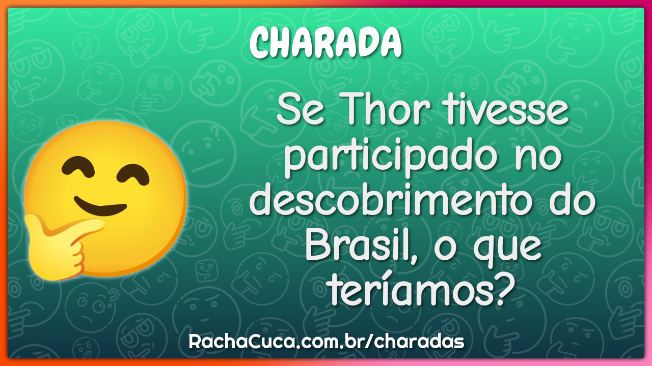 Se Thor tivesse participado no descobrimento do Brasil, o que...
