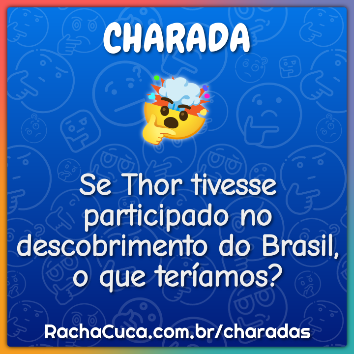 Se Thor tivesse participado no descobrimento do Brasil, o que...