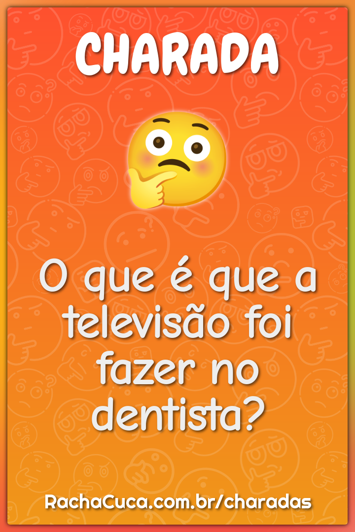O que é que a televisão foi fazer no dentista?
