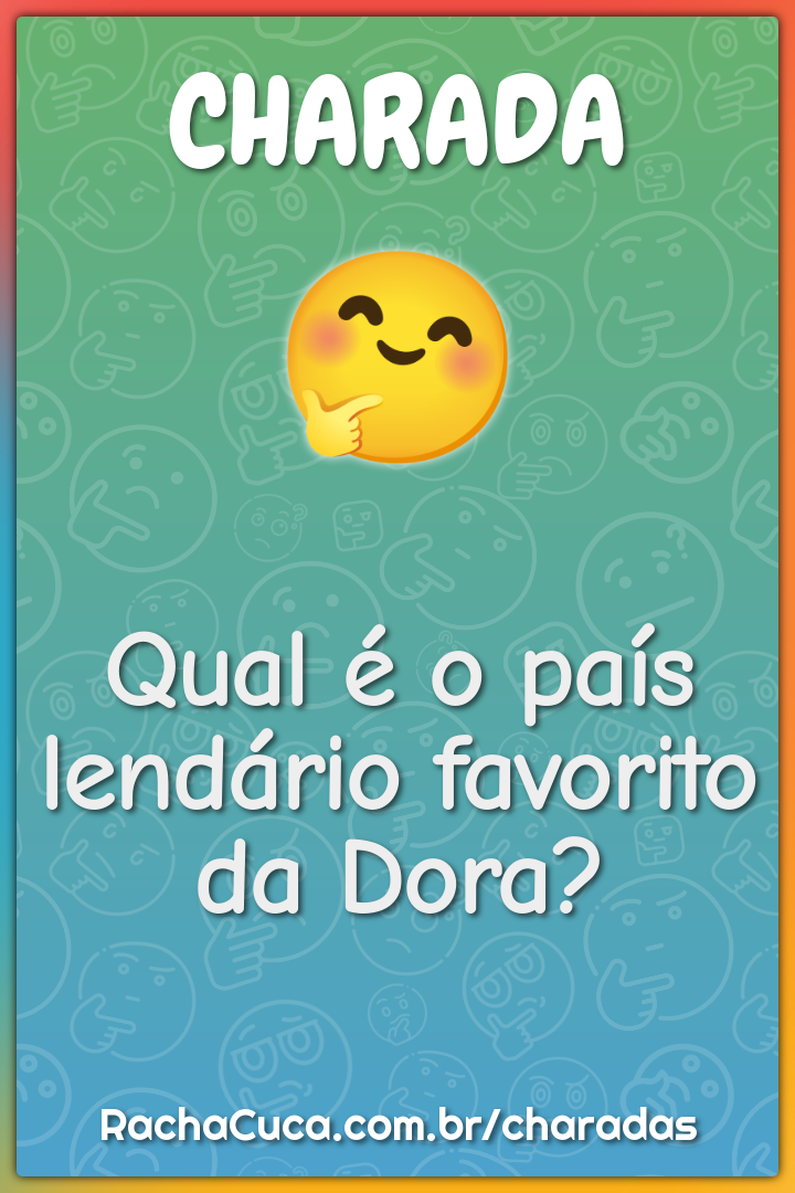 Qual é o país lendário favorito da Dora?