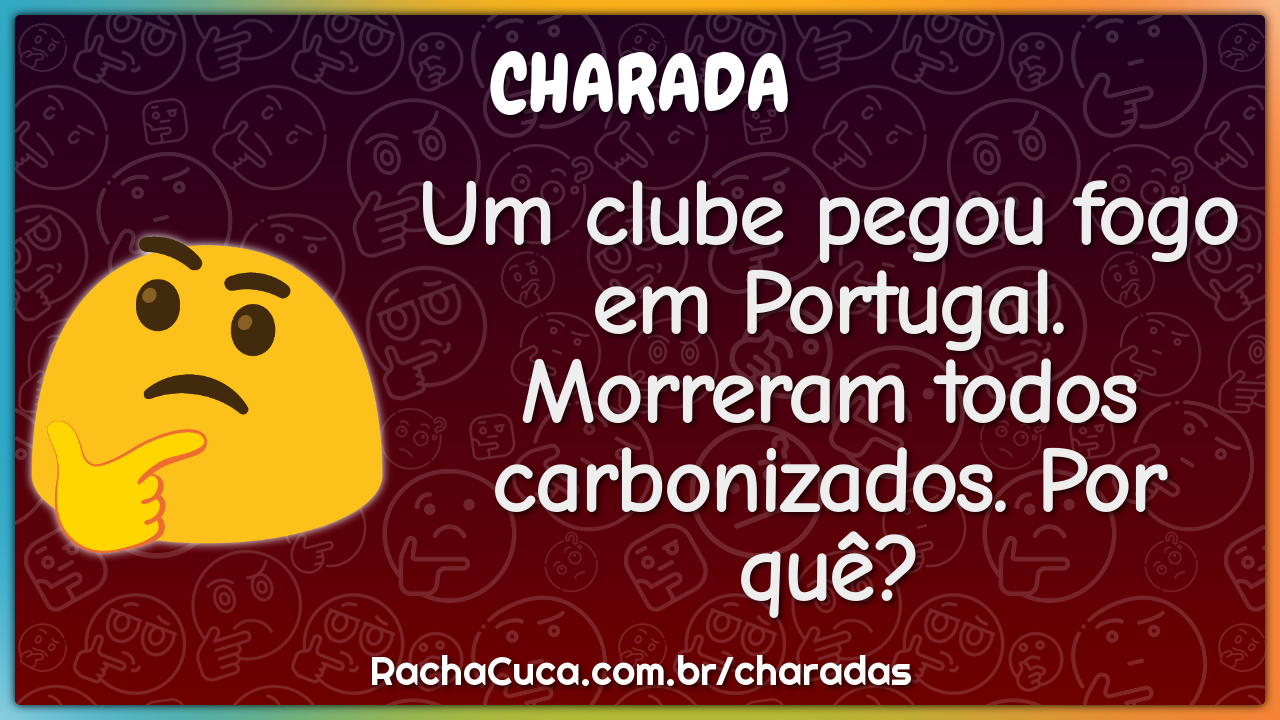 Um clube pegou fogo em Portugal. Morreram todos carbonizados. Por quê?