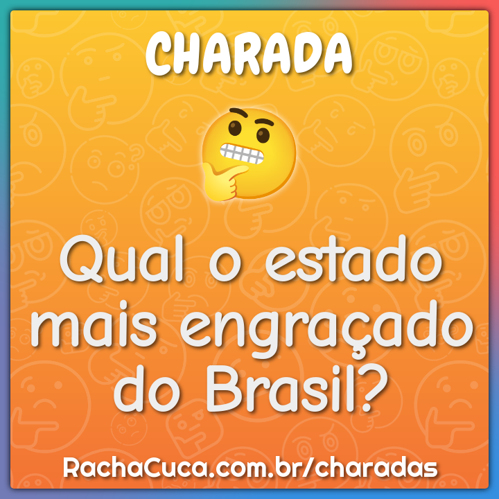 Qual o estado mais engraçado do Brasil? - Charada e Resposta