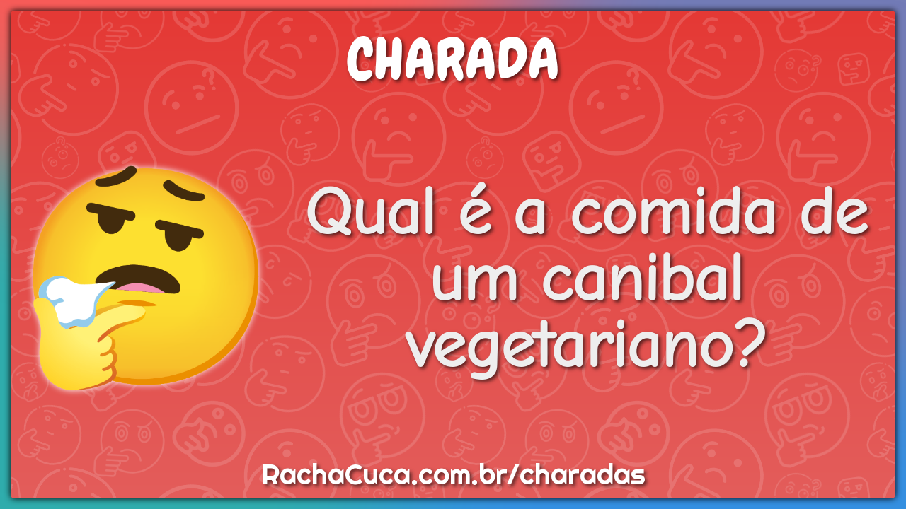 Qual é a comida de um canibal vegetariano?