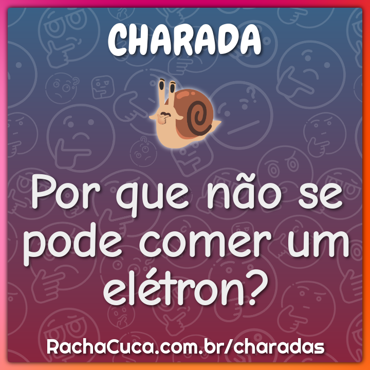 Por que não se pode comer um elétron?