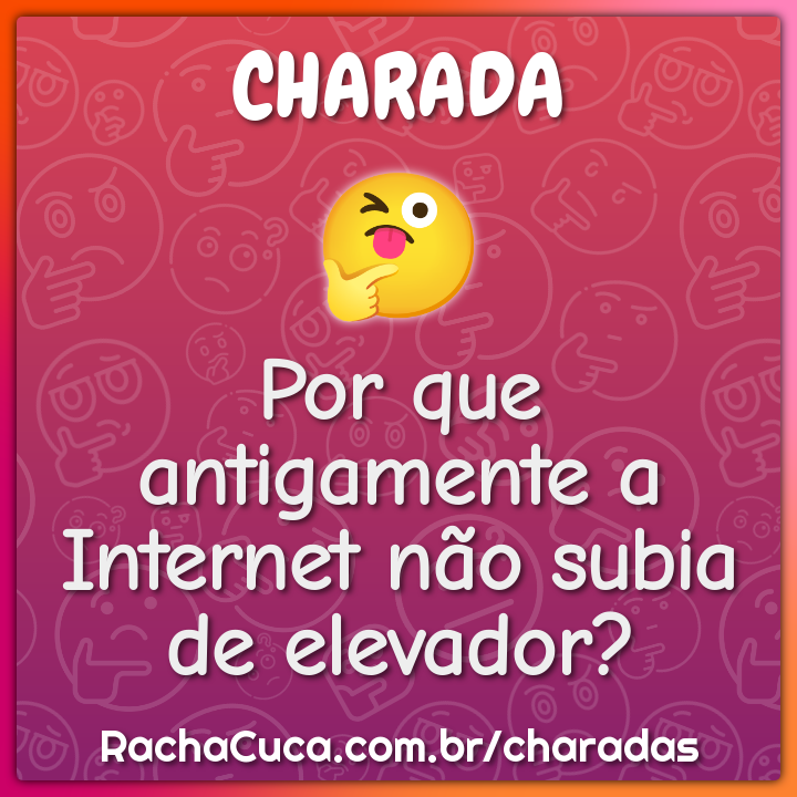Por que antigamente a Internet não subia de elevador?