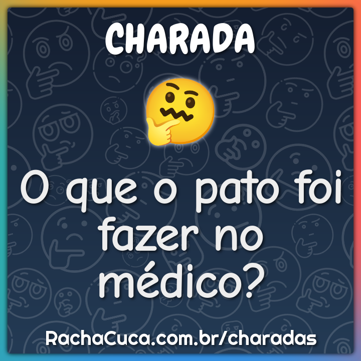 O que o pato foi fazer no médico?