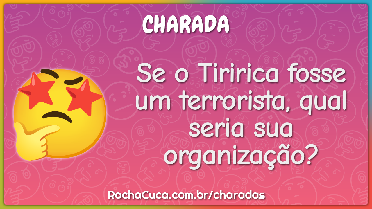 Se o Tiririca fosse um terrorista, qual seria sua organização?