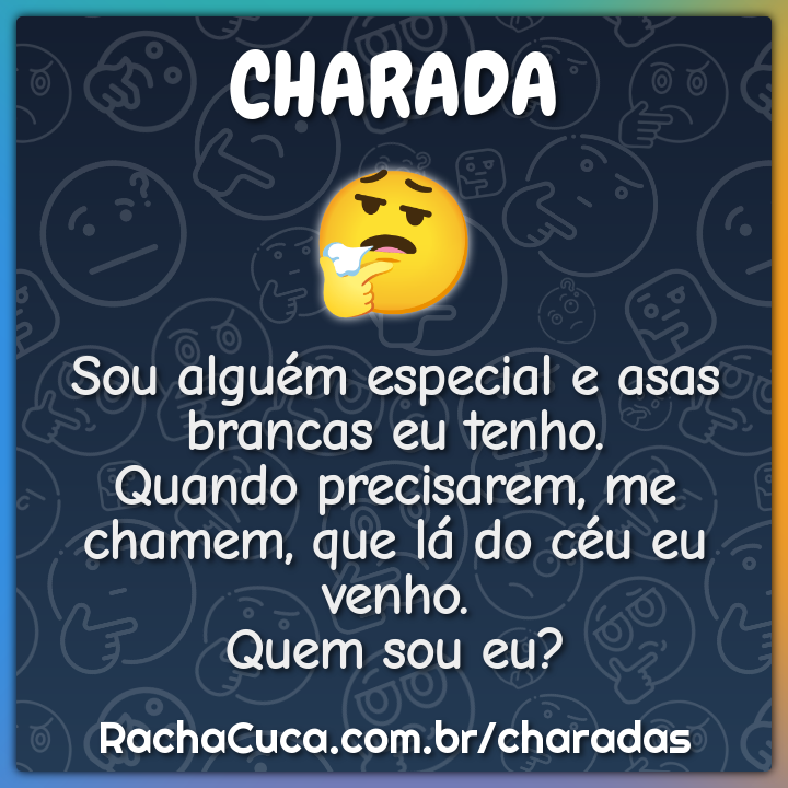 Sou alguém especial e asas brancas eu tenho. Quando precisarem, me...