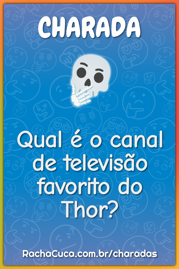 Qual é o canal de televisão favorito do Thor?