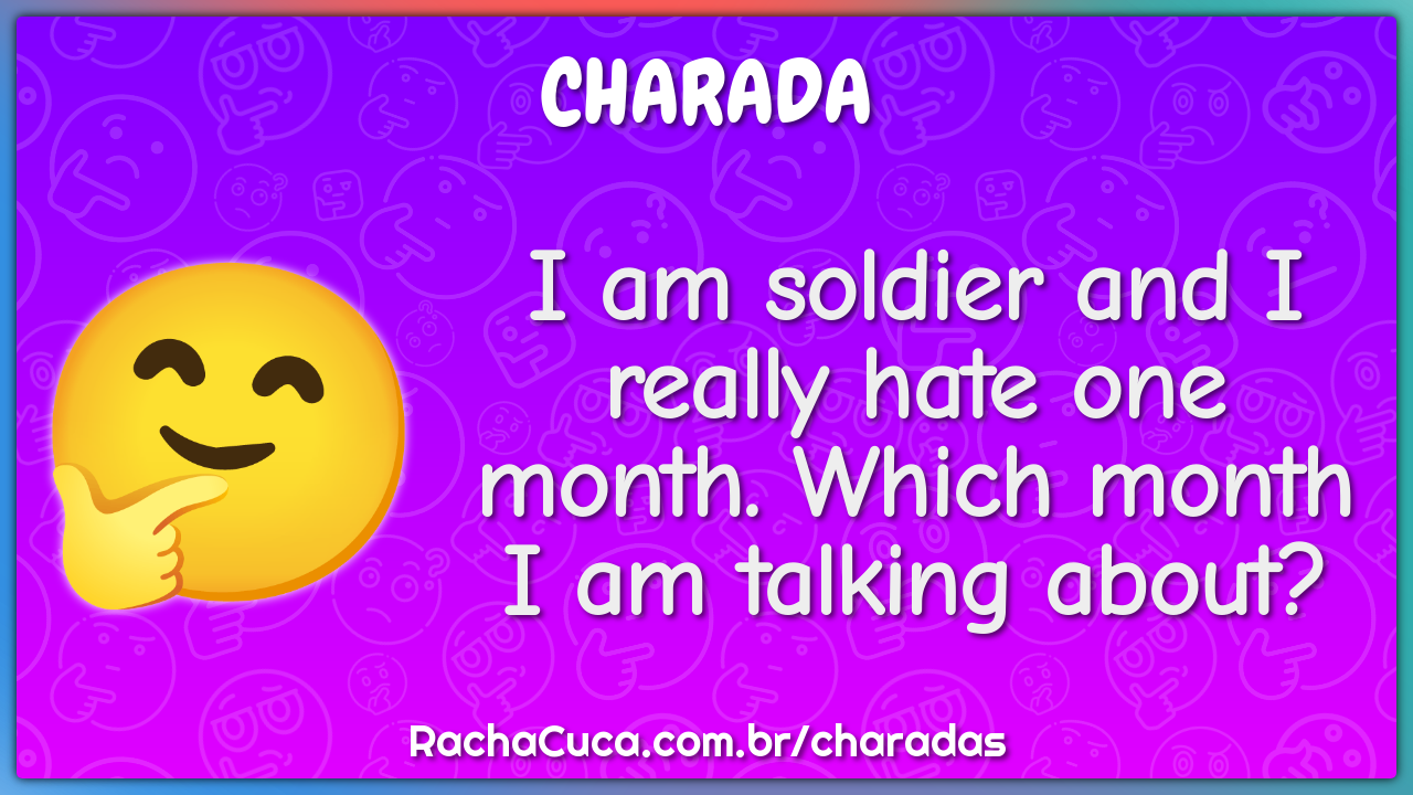 I am soldier and I really hate one month. Which month I am talking...