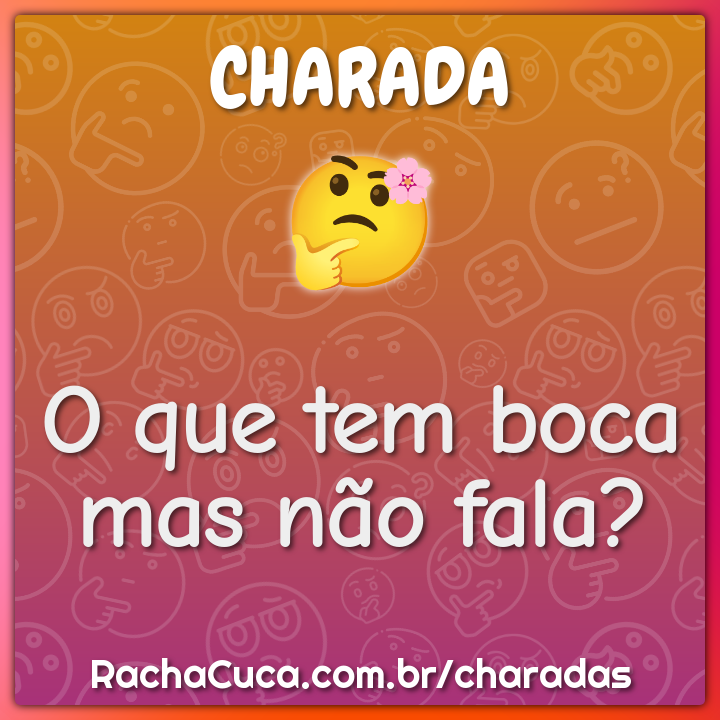 O que tem boca mas não fala? - Charada e Resposta - Racha Cuca