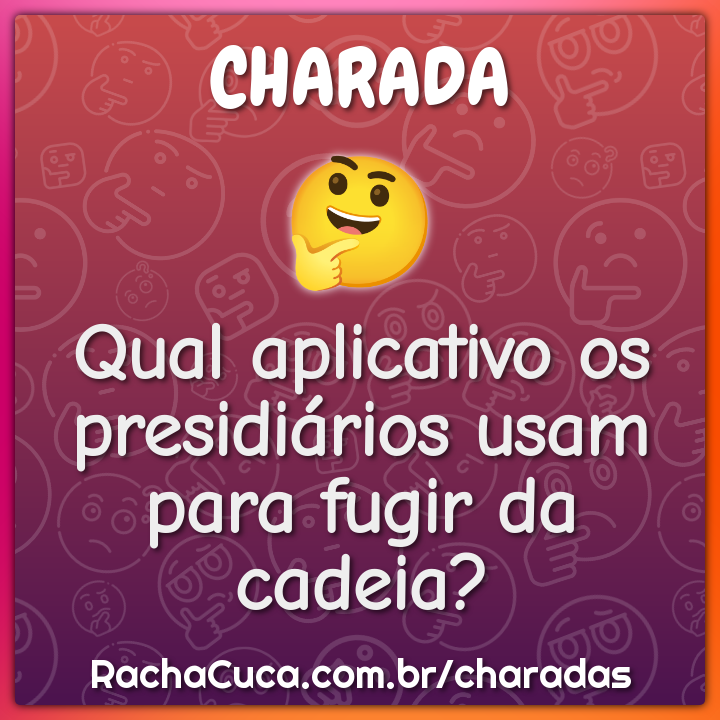 Qual aplicativo os presidiários usam para fugir da cadeia?