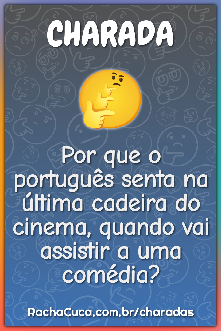 Por que o português senta na última cadeira do cinema, quando vai...