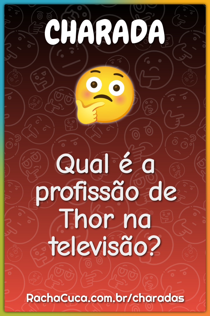 Qual é a profissão de Thor na televisão? - Charada e Resposta - Racha Cuca