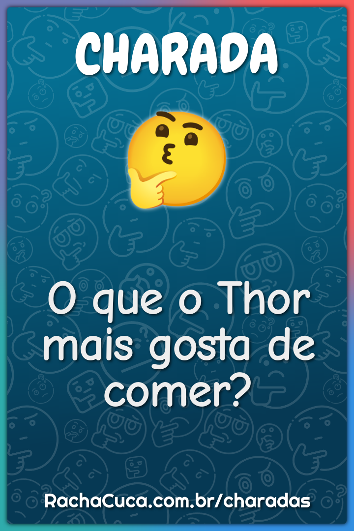 O que o Thor mais gosta de comer?