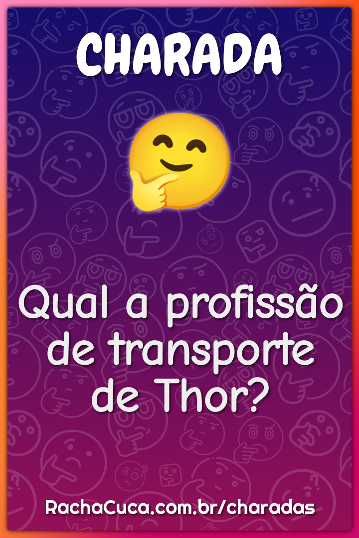 Qual a profissão de transporte de Thor? - Charada e Resposta - Racha Cuca