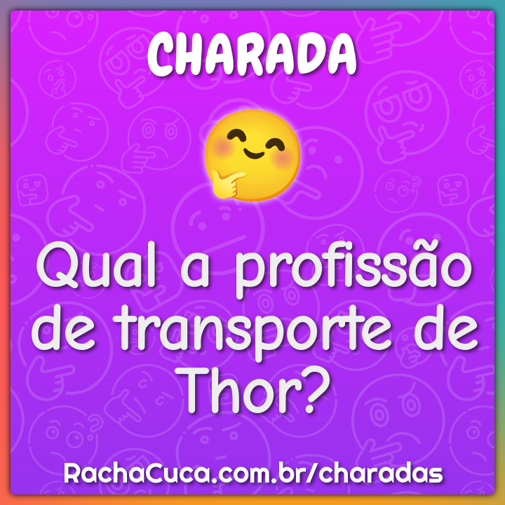 Qual a profissão de transporte de Thor? - Charada e Resposta - Racha Cuca